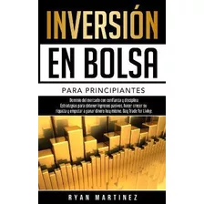 Libro Inversion En Bolsa Para Principiantes : Dominio Del...