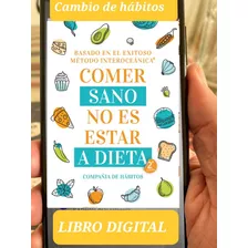 Bajar De Peso Comer Sano, No Es Estar A Dieta. Libro Digital