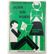 Juan Sin Ruido Roberto Ledesma Ed Plus Ultra Novela Libro