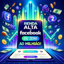 Renda Alta No Facebook: Do Zero Ao Milhão!