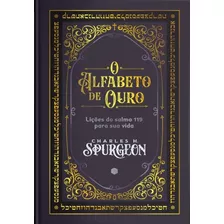 O Alfabeto De Ouro Comentário Bíblico Do Salmo 119 | Charles H. Spurgeon: O Alfabeto De Ouro: Comentário Bíblico Do Salmo 119, De Charles H. Spurgeon. Editorial Heziom, Tapa Dura En Português, 2023