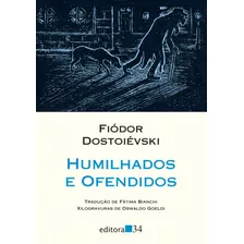 Humilhados E Ofendidos, De Dostoievski, Fiódor. Série Coleção Leste Editora 34 Ltda., Capa Mole Em Português, 2018