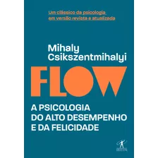 Flow (edição Revista E Atualizada): A Psicologia Do Alto Desempenho E Da Felicidade, De Mihaly Csikszentmihalyi. Editora Objetiva, Capa Mole Em Português, 2020