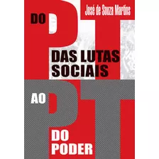 Do Pt Das Lutas Sociais Ao Pt Do Poder