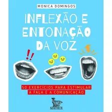 Inflexao E Entonacao Da Voz: 50 Exercicios Para Estimular