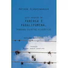 Parega E Paralipomena, Seis Ensaios (bilíngue), De Schopenhauer, Arthur. Zouk Editora E Distribuidora Ltda., Capa Dura Em Português, 2016