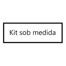 Kit Sob Medida