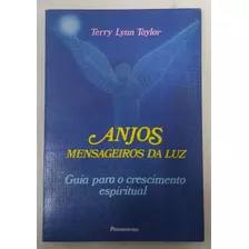 Livro Anjos: Mensageiros Da Luz: Guia Para O Crescimento Espiritual - Terry Lynn Taylor [0000]