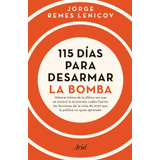 Libro 115 DÃ­as Para Desarmar La Bomba - Jorge Luis Remes Lenicov - Ariel