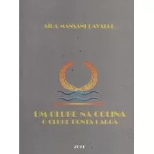 Livro Um Clube Na Colina: O Clube Ponta Lagoa - Aída Mansani Lavalle [2011]