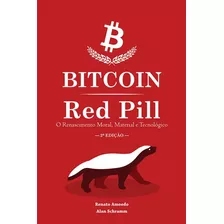 Bitcoin Red Pill - O Renascimento Moral, Material E Tecnológ