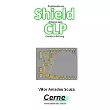 Livro Projetando Um Shield Arduino Para Clp Usando O Fri...