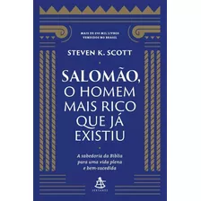 Salomão, O Homem Mais Rico Que Já Existiu: A Sabedoria Da Bíblia Para Uma Vida Plena E Bem-sucedida, De Scott, Steven K.. Editora Gmt Editores Ltda., Capa Mole Em Português, 2020