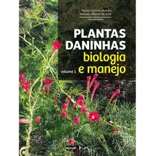 Plantas Daninhas: Biologia E Manejo - Volume 1 -