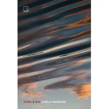 Livro - Tudo É Rio - Carla Madeira ( Capa Mole)