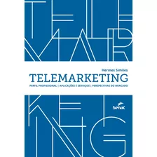 Telemarketing: Como Acolher O Cliente, Vender Mais E Atingir Metas, De Simões, Hermes Cupolillo. Editora Serviço Nacional De Aprendizagem Comercial, Capa Mole Em Português, 2016