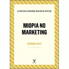 Miopia No Marketing, De Levitt Theodore. Editora Actual, Capa Mole Em Português, 2022