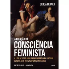 A Criação Da Consciência Feminista: A Luta De 1.200 Anos: Não Aplica, De Gerda Lerner. Editora Cultrix - Grupo Pensamento, Capa Mole Em Português, 2021