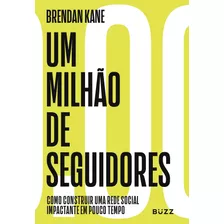 Um Milhão De Seguidores: Como Construir Uma Rede Social Impactante Em Pouco Tempo, De Kane, Brendan. Editora Wiser Educação S.a, Capa Mole Em Português, 2020