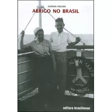 Abrigo No Brasil, De Fisher, Gudrun. Editora Brasiliense, Capa Mole, Edição 1ª Edição - 2005 Em Português