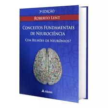 Livro Cem Bilhões De Neurônios Conceitos Fundamentais Da Neurociência, 3ª Edição