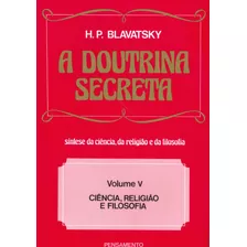A Doutrina Secreta - (vol. V): Ciência, Religião E Filosofia, De Blavatsky, H. P.. Editora Pensamento-cultrix Ltda., Capa Mole Em Português, 1980