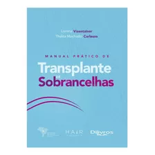 Livro: Manual Prático De Transplante De Sobrancelha - Hair Academy - Sociedade Brasileira De Transplante Capilar - Lorena Visentainer E Thalita Machado Carlesso