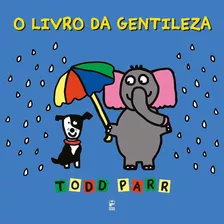 O Livro Da Gentileza - Todd Parr - Panda Books - Lançamento