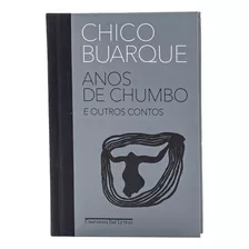 Anos De Chumbo E Outros Contos - Capa Dura - Chico Buarque