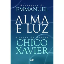 Alma E Luz - Chico Xavier - Ide Editora