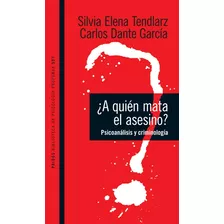 ¿a Quien Mata El Asesino? - S Elena Tendlarz Y Dante Garcia