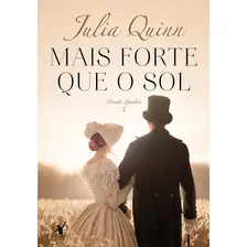 Mais Forte Que O Sol (irmãs Lyndon Livro 2), De Quinn, Julia. Série Irmãs Lyndon (2), Vol. 2. Editora Arqueiro Ltda.,editora Arqueiro,editora Arqueiro, Capa Mole Em Português, 2018