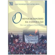 O Revolucionario Da Convicçao: Vida...1ªed.(2010) - Livro