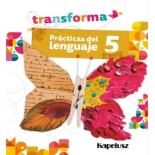 Practicas Del Lenguaje 5 - Transforma, De No Aplica. Editorial Kapelusz, Tapa Blanda En Español, 2022