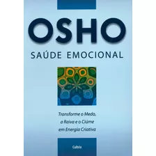 Saúde Emocional: Transforme O Medo, A Raiva E O Ciúme Em Energia Criativa, De Osho. Editora Pensamento Cultrix, Capa Mole Em Português, 2008