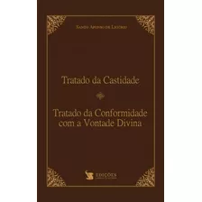 Tratado Da Castidade E Tratado Da Conformidade Com A Vontade