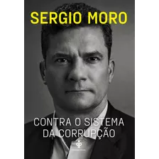 Contra O Sistema Da Corrupção, De Moro, Sergio. Editora Gmt Editores Ltda., Capa Mole Em Português, 2021