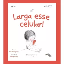 Larga Esse Celular - O Livro Infantil Sobre O Uso De Tela - 2024 Caminho Suave