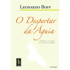 Despertar Da Águia: O Dia-bólico E O Sim-bólico Na Construção Da Realidade, De Boff, Leonardo. Editora Vozes Ltda., Capa Mole Em Português, 2015