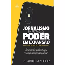 Jornalismo Em Retração, Poder Em Expansão: A Segunda Morte Da Opinião Pública, De Gandour, Ricardo. Editora Summus Editorial Ltda., Capa Mole Em Português, 2020