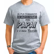 Camiseta Ja Fui Chamado De Muitos Nomes Mais Papai Malha 