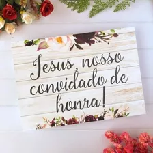 Placa Entrada Dos Noivos Jesus Nosso Convidado De Honra Mdf