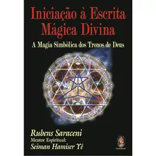 Livro Iniciação A Escrita Mágica Divina - A Magia Simbólica Dos Tronos De Deus Rubens Saraceni Novo C/ Nf Umbanda