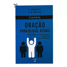 Livro Fé Em Prática - Oração Para Os Dias Atuais - Spurgeon / Bounds Baseado Na Bíblia