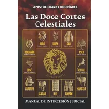 Libro : Las Doce Cortes Celestiales Manual De Intercesion. 