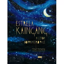 Estrela Kaingáng: A Lenda Do Primeiro Pajé, De Kaingáng, Vãngri. Série Raízes Do Brasil Editora Biruta Ltda., Capa Mole Em Português, 2016