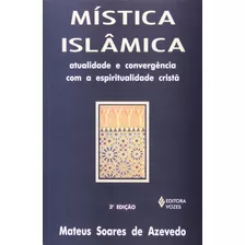 Livro Mística Islâmica - Atualidade E Convergência Com A Espiritualidade Cristã - Azevedo, Mateus Soares De [2000]