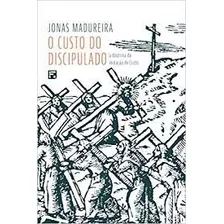 Livro O Custo Do Discipulado: A Dout Madureira, Jonas