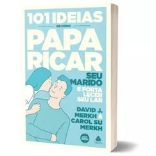 101 Ideias De Como Paparicar Seu Marido E Fortalecer Seu Lar, De Merkh, David. Editora Hagnos Ltda, Capa Mole Em Português, 2020