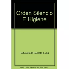 Orden, Silencio E Higiene - Lucia Fortunato De Coccola